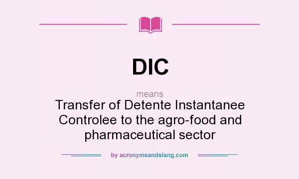 What does DIC mean? It stands for Transfer of Detente Instantanee Controlee to the agro-food and pharmaceutical sector