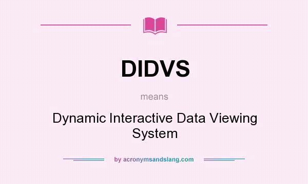 What does DIDVS mean? It stands for Dynamic Interactive Data Viewing System
