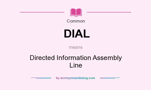 What does DIAL mean? It stands for Directed Information Assembly Line