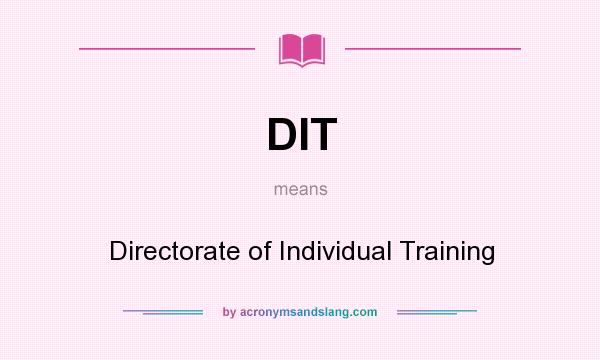 What does DIT mean? It stands for Directorate of Individual Training