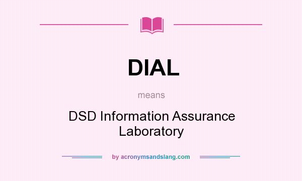 What does DIAL mean? It stands for DSD Information Assurance Laboratory