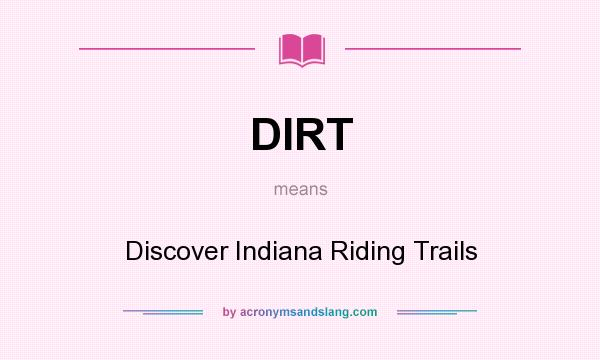 What does DIRT mean? It stands for Discover Indiana Riding Trails