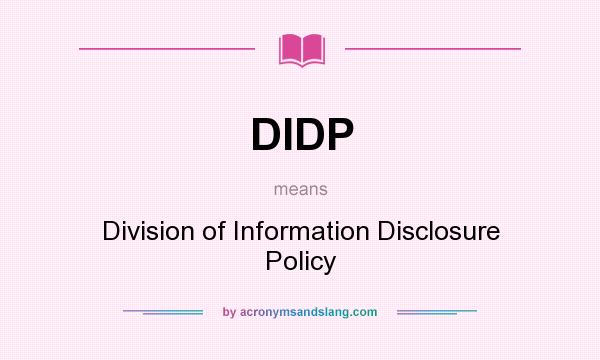 What does DIDP mean? It stands for Division of Information Disclosure Policy