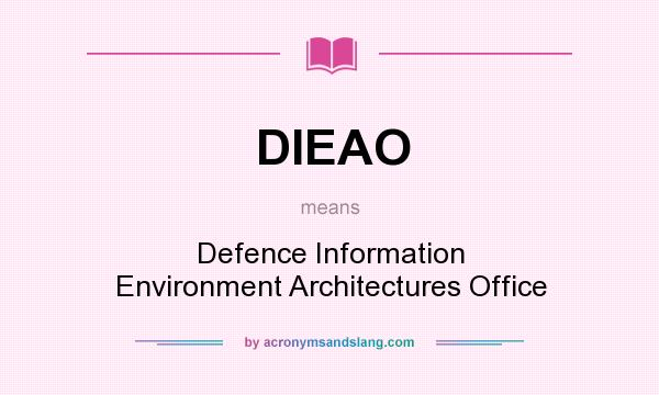 What does DIEAO mean? It stands for Defence Information Environment Architectures Office