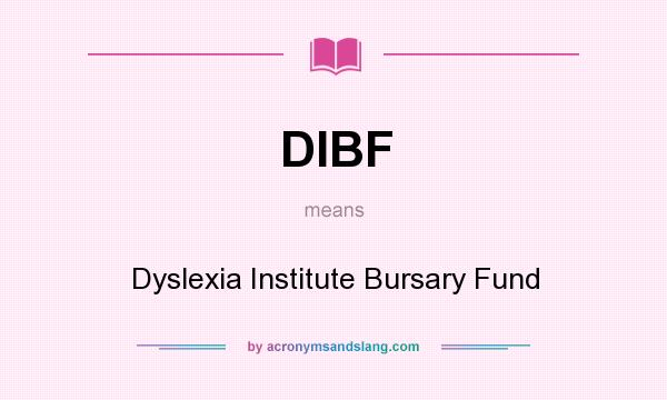 What does DIBF mean? It stands for Dyslexia Institute Bursary Fund