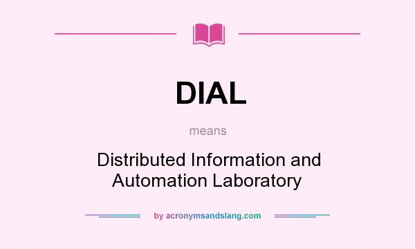 What does DIAL mean? It stands for Distributed Information and Automation Laboratory