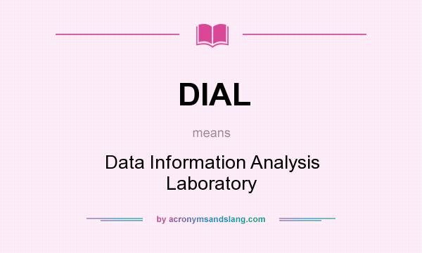 What does DIAL mean? It stands for Data Information Analysis Laboratory