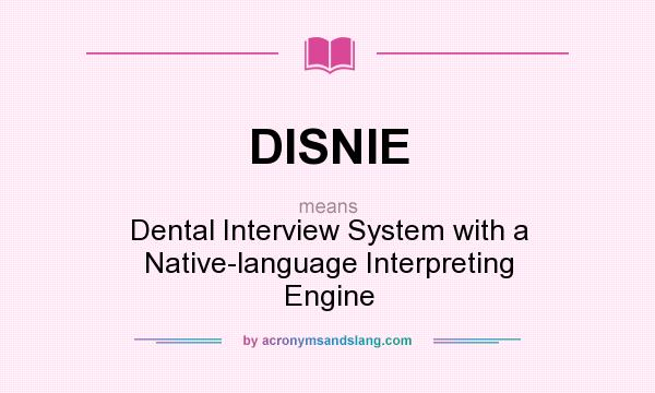 What does DISNIE mean? It stands for Dental Interview System with a Native-language Interpreting Engine