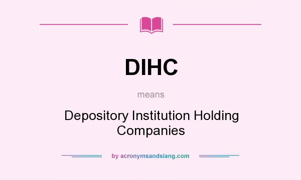 What does DIHC mean? It stands for Depository Institution Holding Companies