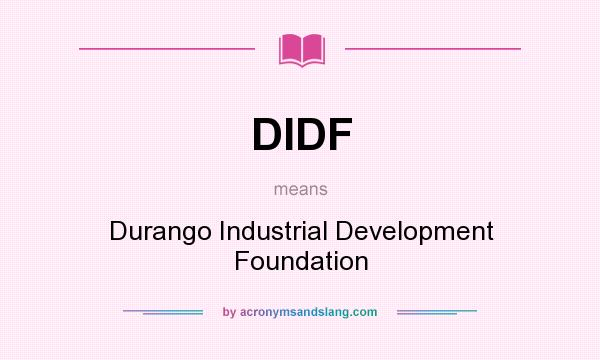 What does DIDF mean? It stands for Durango Industrial Development Foundation