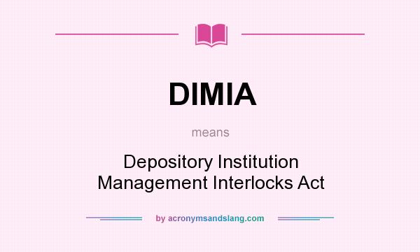 What does DIMIA mean? It stands for Depository Institution Management Interlocks Act