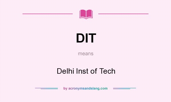 What does DIT mean? It stands for Delhi Inst of Tech