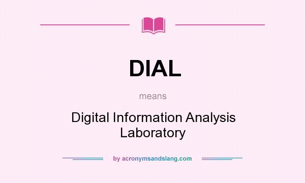 What does DIAL mean? It stands for Digital Information Analysis Laboratory