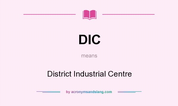 What does DIC mean? It stands for District Industrial Centre