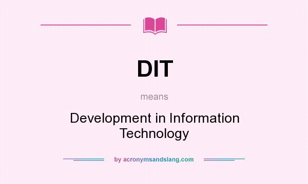 What does DIT mean? It stands for Development in Information Technology