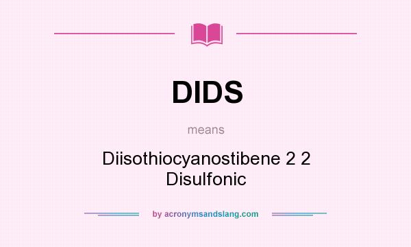 What does DIDS mean? It stands for Diisothiocyanostibene 2 2 Disulfonic