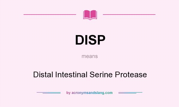 What does DISP mean? It stands for Distal Intestinal Serine Protease