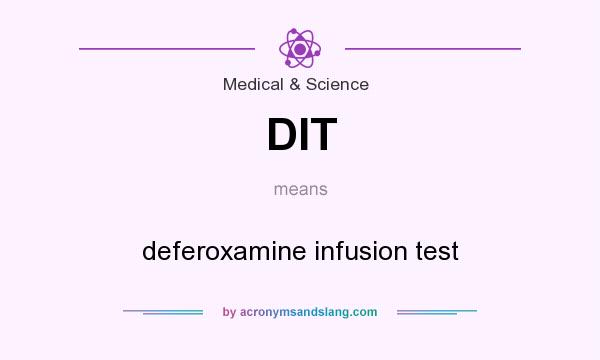 What does DIT mean? It stands for deferoxamine infusion test