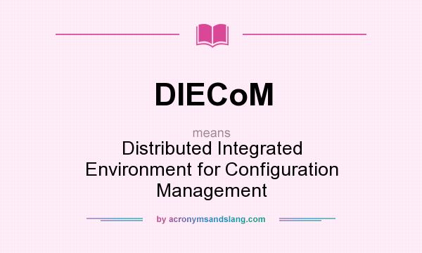 What does DIECoM mean? It stands for Distributed Integrated Environment for Configuration Management