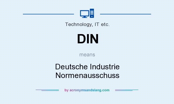 What does DIN mean? It stands for Deutsche Industrie Normenausschuss