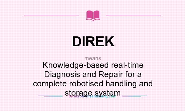 What does DIREK mean? It stands for Knowledge-based real-time Diagnosis and Repair for a complete robotised handling and storage system