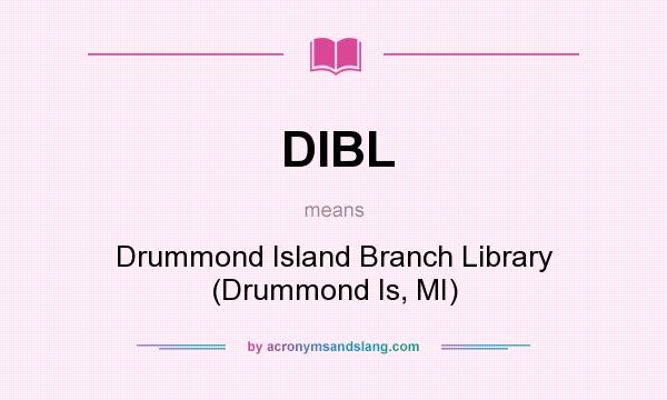 What does DIBL mean? It stands for Drummond Island Branch Library (Drummond Is, MI)