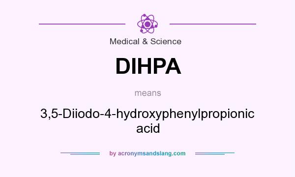 What does DIHPA mean? It stands for 3,5-Diiodo-4-hydroxyphenylpropionic acid