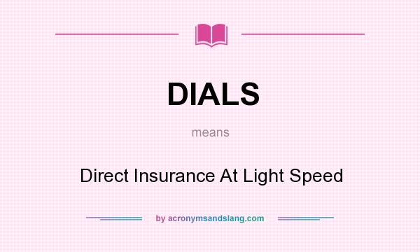 What does DIALS mean? It stands for Direct Insurance At Light Speed