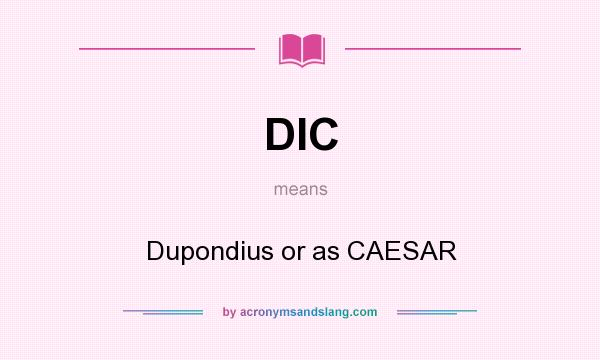 What does DIC mean? It stands for Dupondius or as CAESAR