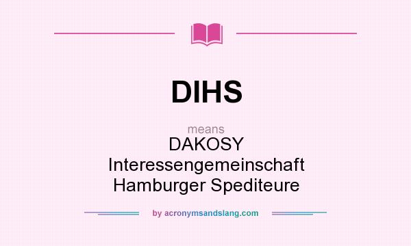 What does DIHS mean? It stands for DAKOSY Interessengemeinschaft Hamburger Spediteure