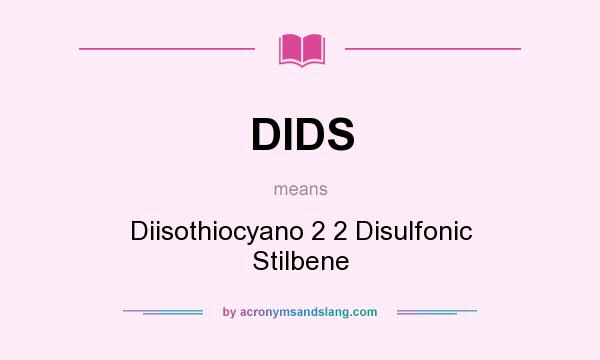 What does DIDS mean? It stands for Diisothiocyano 2 2 Disulfonic Stilbene
