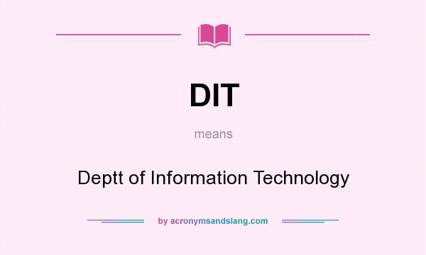 What does DIT mean? It stands for Deptt of Information Technology
