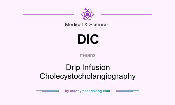 What does DIC mean? It stands for Drip Infusion Cholecystocholangiography