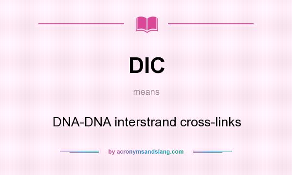 What does DIC mean? It stands for DNA-DNA interstrand cross-links