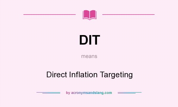 What does DIT mean? It stands for Direct Inflation Targeting