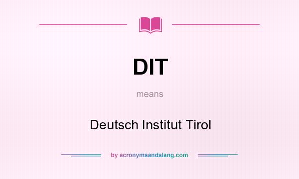 What does DIT mean? It stands for Deutsch Institut Tirol
