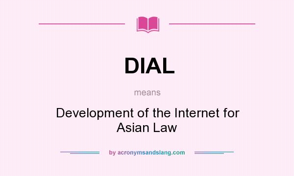 What does DIAL mean? It stands for Development of the Internet for Asian Law