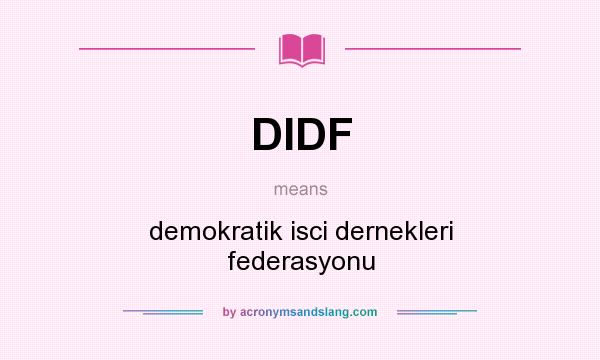 What does DIDF mean? It stands for demokratik isci dernekleri federasyonu