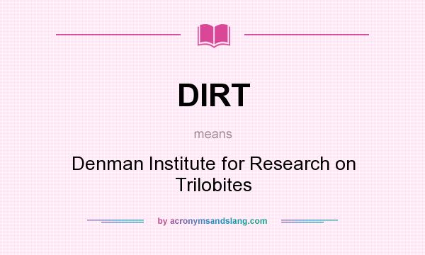 What does DIRT mean? It stands for Denman Institute for Research on Trilobites