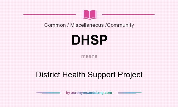 What does DHSP mean? It stands for District Health Support Project