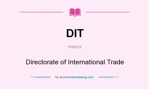What does DIT mean? It stands for Directorate of International Trade