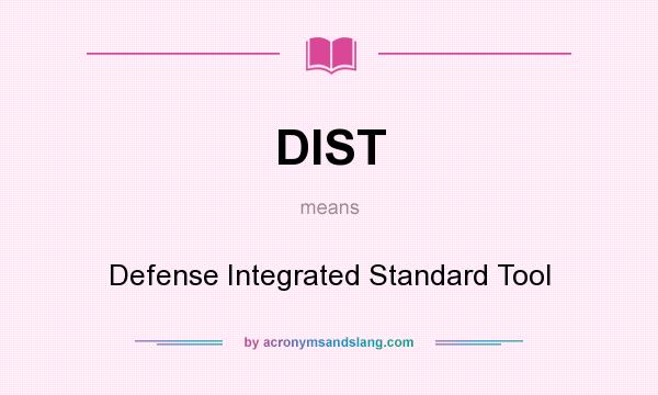 What does DIST mean? It stands for Defense Integrated Standard Tool