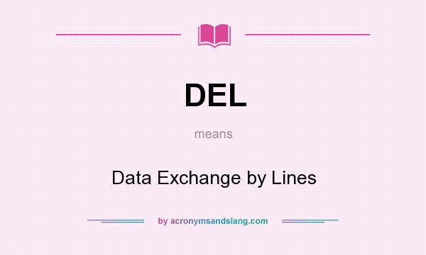 What does DEL mean? It stands for Data Exchange by Lines