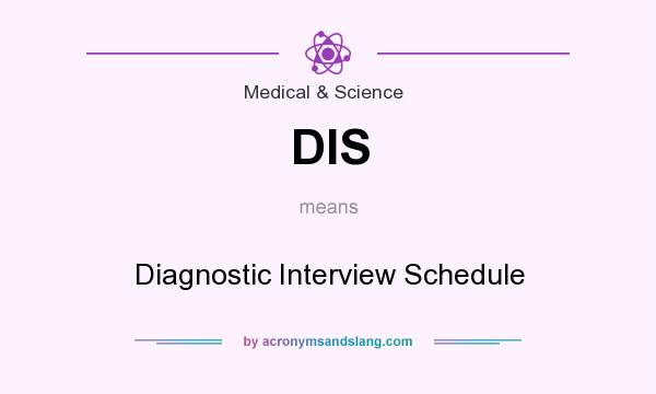 What does DIS mean? It stands for Diagnostic Interview Schedule