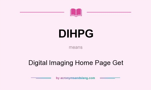 What does DIHPG mean? It stands for Digital Imaging Home Page Get