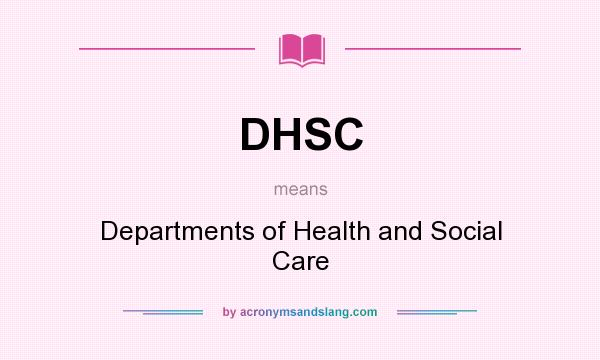 What does DHSC mean? It stands for Departments of Health and Social Care