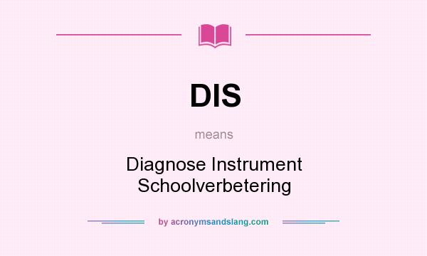 What does DIS mean? It stands for Diagnose Instrument Schoolverbetering