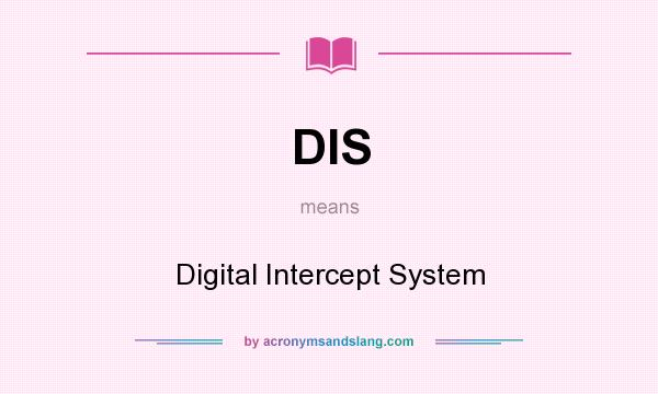 What does DIS mean? It stands for Digital Intercept System
