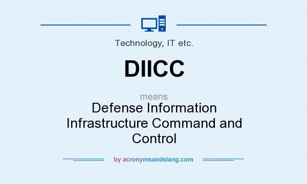 What does DIICC mean? It stands for Defense Information Infrastructure Command and Control