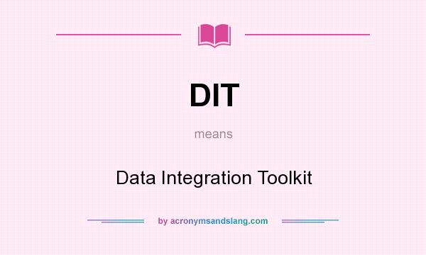 What does DIT mean? It stands for Data Integration Toolkit